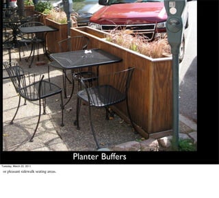 St. Louis
                                       Planter Buffers
Tuesday, March 22, 2011

 or pleasant sidewalk seating areas.
 