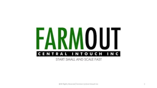 @All Rights Reserved Farmout Central Intouch Inc 1
 