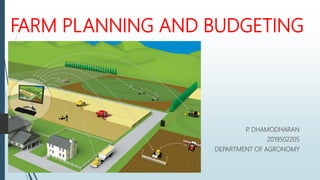 FARM PLANNING AND BUDGETING
P. DHAMODHARAN
2019502205
DEPARTMENT OF AGRONOMY
 
