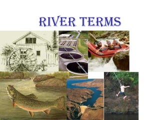 RiveR TeRms
 