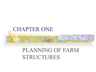 CHAPTER ONE PLANNING OF FARM STRUCTURES 