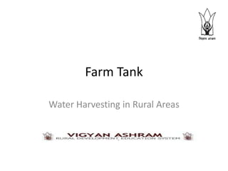 Farm Tank
Water Harvesting in Rural Areas
 