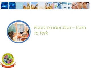 © CommNet 2013
Food production – farm
to fork
 