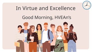 In Virtue and Excellence
Good Morning, HVEAn’s
 
