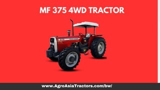 MF 375 4WD TRACTOR
www.AgroAsiaTractors.com/bw/
 