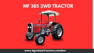 MF 385 2WD TRACTOR
www.AgroAsiaTractors.com/bw/
 