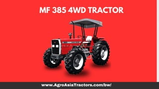 MF 385 4WD TRACTOR
www.AgroAsiaTractors.com/bw/
 