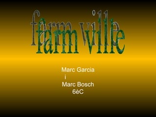 Marc Garcia i  Marc Bosch 6èC farm ville 
