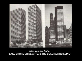 Mies van der Rohe,
LAKE SHORE DRIVE APTS. & THE SEAGRAM BUILDING
 