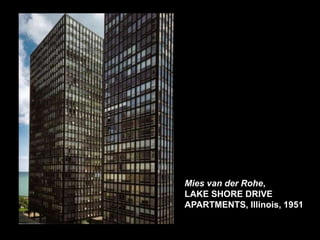 Mies van der Rohe,
LAKE SHORE DRIVE
APARTMENTS, Illinois, 1951
 