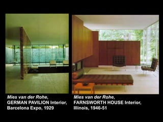 Mies van der Rohe,          Mies van der Rohe,
GERMAN PAVILION Interior,   FARNSWORTH HOUSE Interior,
Barcelona Expo, 1929        Illinois, 1946-51
 