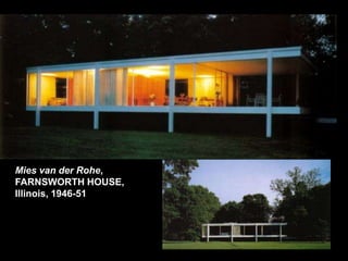 Mies van der Rohe,
FARNSWORTH HOUSE,
Illinois, 1946-51
 