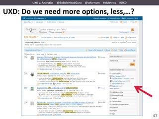 UXD v. Analytics   @BobbleHeadGuru   @crfarnum   #eMetrics   #UXD


UXD: Do we need more options, less,…?




                                                                            47
 