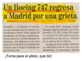 ¡Toma para el piloto, qué tío! 
