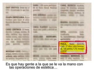 Es que hay gente a la que se le va la mano con las operaciones de estética… 