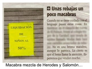 Macabra mezcla de Herodes y Salomón… 