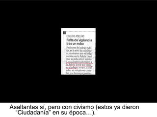 Asaltantes sí, pero con civismo (estos ya dieron “Ciudadanía” en su época…). 