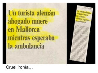 Cruel ironía… 