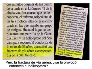 Pero la fractura de vía aérea, ¿se la provocó entonces el helicóptero? 