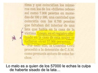 Lo malo es a quien de los 57000 le echas la culpa de haberte sisado de la lata… 