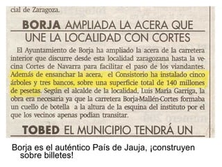 Borja es el auténtico País de Jauja, ¡construyen sobre billetes! 