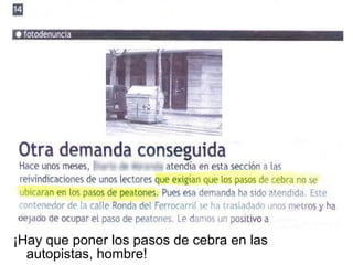 ¡Hay que poner los pasos de cebra en las autopistas, hombre! 