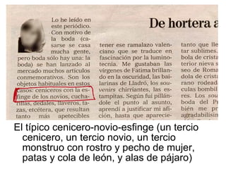 El típico cenicero-novio-esfinge (un tercio cenicero, un tercio novio, un tercio  monstruo con rostro y pecho de mujer, patas y cola de león, y alas de pájaro) 