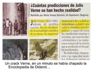 Un crack Verne, en un minuto se había chapado la Enciclopedia de Diderot… 