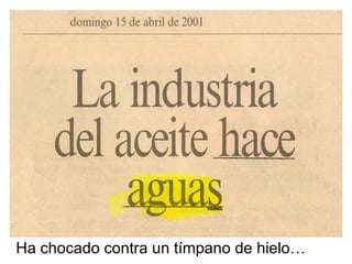 Ha chocado contra un tímpano de hielo… 