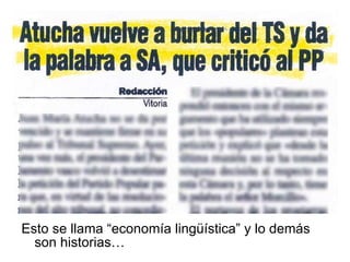 Esto se llama “economía lingüística” y lo demás son historias… 