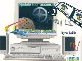 Módulo Instruccional Aprendizaje por computadora Myrna Avilés INICIO 