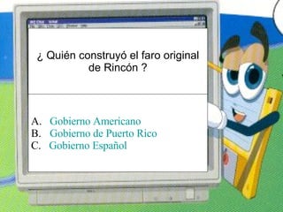 ¿ Quién construyó el faro original de Rincón ? ,[object Object],[object Object],[object Object]