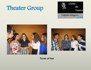 Theater Group
Tones of fear
