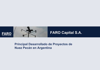 FARO Capital S.A. Principal Desarrollado de Proyectos de  Nuez Pecán en Argentina  