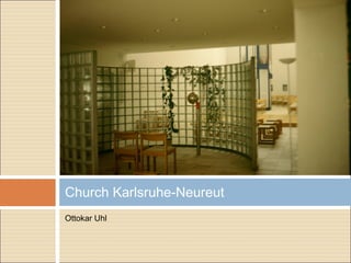 Ottokar Uhl
Church Karlsruhe-Neureut
 