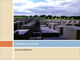 Holocaust Mahnmal
Stadtforum Berlin
 