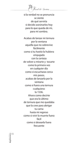 152
si la verdad no se pronuncia
se siente
de qué serviría
si decido asesinarlos hoy
para lo que queda de mi,
para mi sombra.
Acabas de lanzar mi ternura
por la ventana
aquella que no sobrevive
fácilmente
como si tu hastío la hubiera
empujado
con la certeza
de volver a mirarte y tocarte
como la primera vez
en cualquier día
como si escucharas cerca
mis pasos,
acabas de lanzarla por la
ventana
como si fuera una ternura
cualquiera:
la 1536.
Ahora como decirte
que era lo último
de ternura que me quedaba
que la cree para abrigar
tu cama
hasta mi regreso
como si vivir la muerte fuera
fácil
como si desearla fuera
frecuente
 