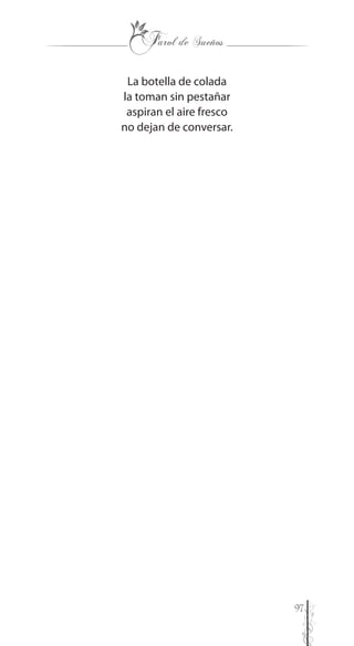 97
La botella de colada
la toman sin pestañar
aspiran el aire fresco
no dejan de conversar.
 