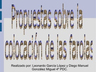 Realizado por: Leonardo García López y Diego Manuel González Miguel 4º PDC. Propuestas sobre la colocación de las farolas 