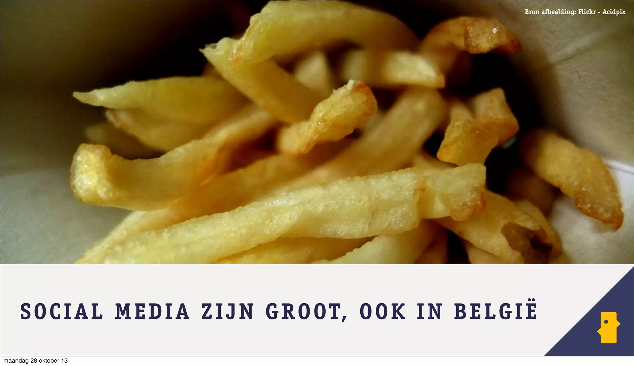 Bron afbeelding: Flickr - Acidpix

SO C I AL ME D I A ZI J N G R O OT, O O K I N B E L GIË
maandag 28 oktober 13

 