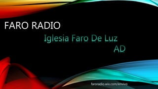 FARO RADIO
faroradio.wix.com/envivo
 
