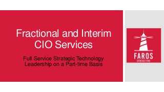 Fractional and Interim
CIO Services
Full Service Strategic Technology
Leadership on a Part-time Basis
 