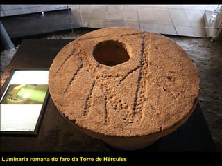 Luminaria romana do faro da Torre de Hércules
 