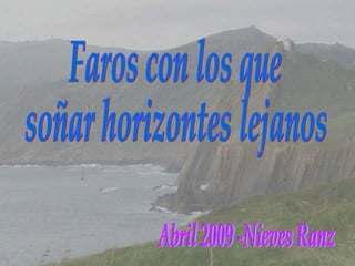 Faros con los que soñar horizontes lejanos Abril 2009 -Nieves Ranz 