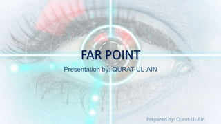 Prepared by: Qurat-Ul-Ain
FAR POINT
Presentation by: QURAT-UL-AIN
 