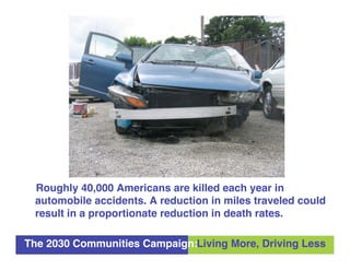 Roughly 40,000 Americans are killed each year in
 automobile accidents. A reduction in miles traveled could
 result in a p...