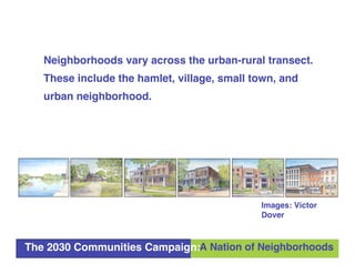 Neighborhoods vary across the urban-rural transect.
   These include the hamlet, village, small town, and
   urban neighbo...