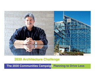 2030 Architecture Challenge
The 2030 Communities Campaign:Planning to Drive Less
