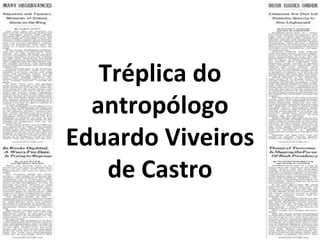 Tréplica do antropólogo Eduardo Viveiros de Castro 