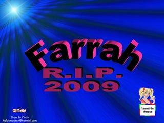 Farrah Show By Cindy: [email_address] R.I.P. 2009 
